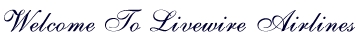 Welcome To Livewire Virtual Airlines